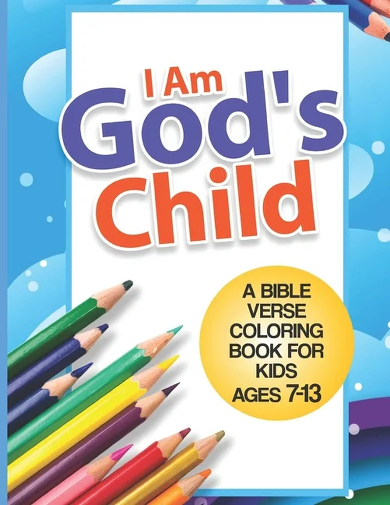 I Am God'S Child: a Bible Verse Coloring Book for Kids Ages 7 - 13: Kids Coloring Book- Coloring (Paperback) by