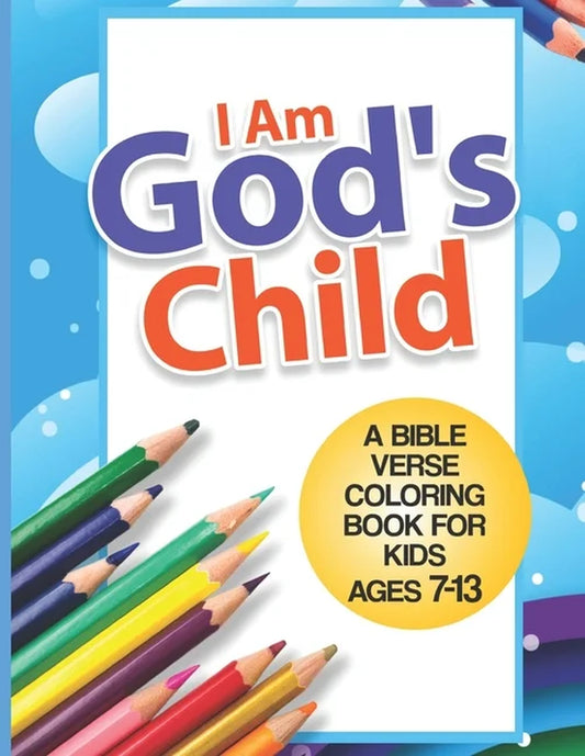 I Am God'S Child: a Bible Verse Coloring Book for Kids Ages 7 - 13: Kids Coloring Book- Coloring (Paperback) by