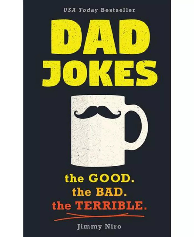 Dad Jokes- the Good. the Bad. the Terrible. by Jimmy Niro